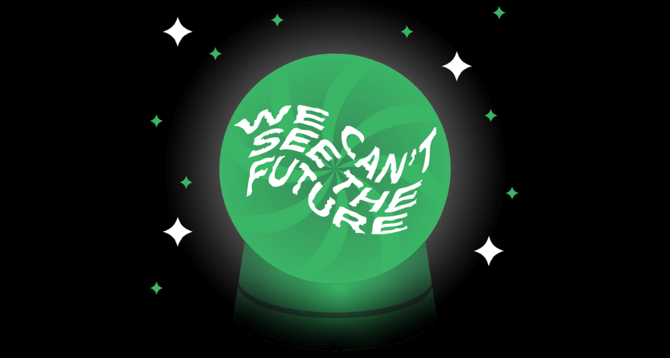 a green crystal ball with we can't see the future text inside