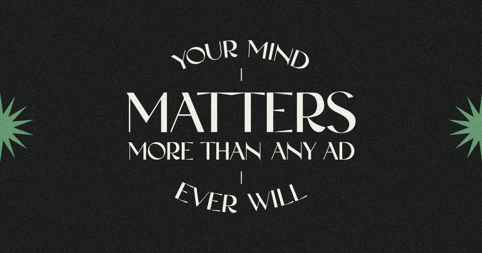 your mind matters more than any ad ever will image