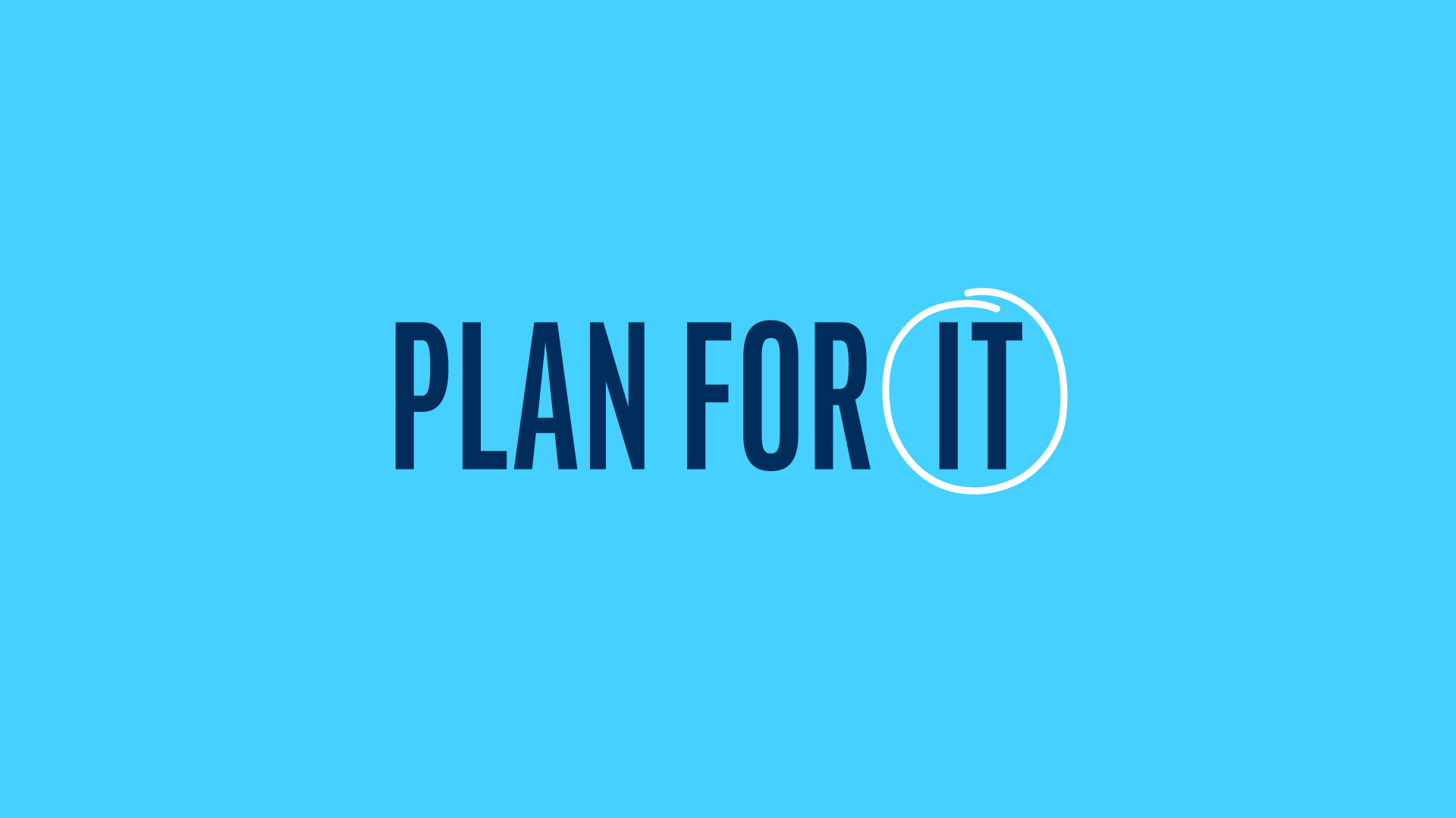 plan for it