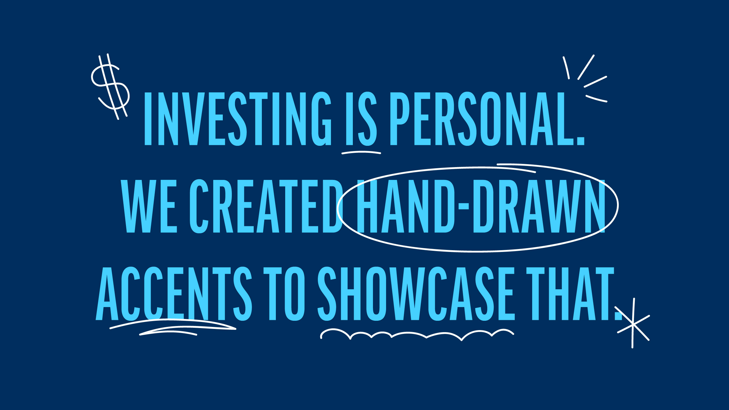 investing is personal. we created hand-drawn accents to showcase that.